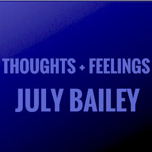 July Bailey - Thoughts + Feelings.jpg